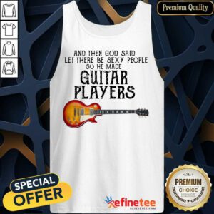 Top Guitar Players And God Said Let Be Sexy Tank Top