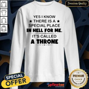 Vip Know There Is A Special Place Called A Throne 2 Sweatshirt
