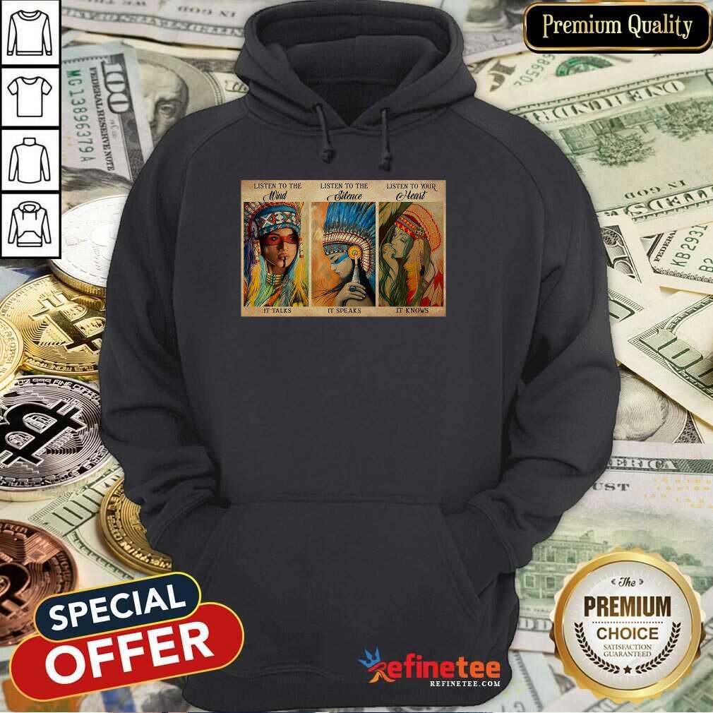 Awesome Listen To The Wind It Talks Listen To The Silence It Speaks Listen To Your Heart It Knows Poster Hoodie Awesome Listen To The Wind It Talks Listen To The Silence It Speaks Listen To Your Heart It Knows Poster Hoodie