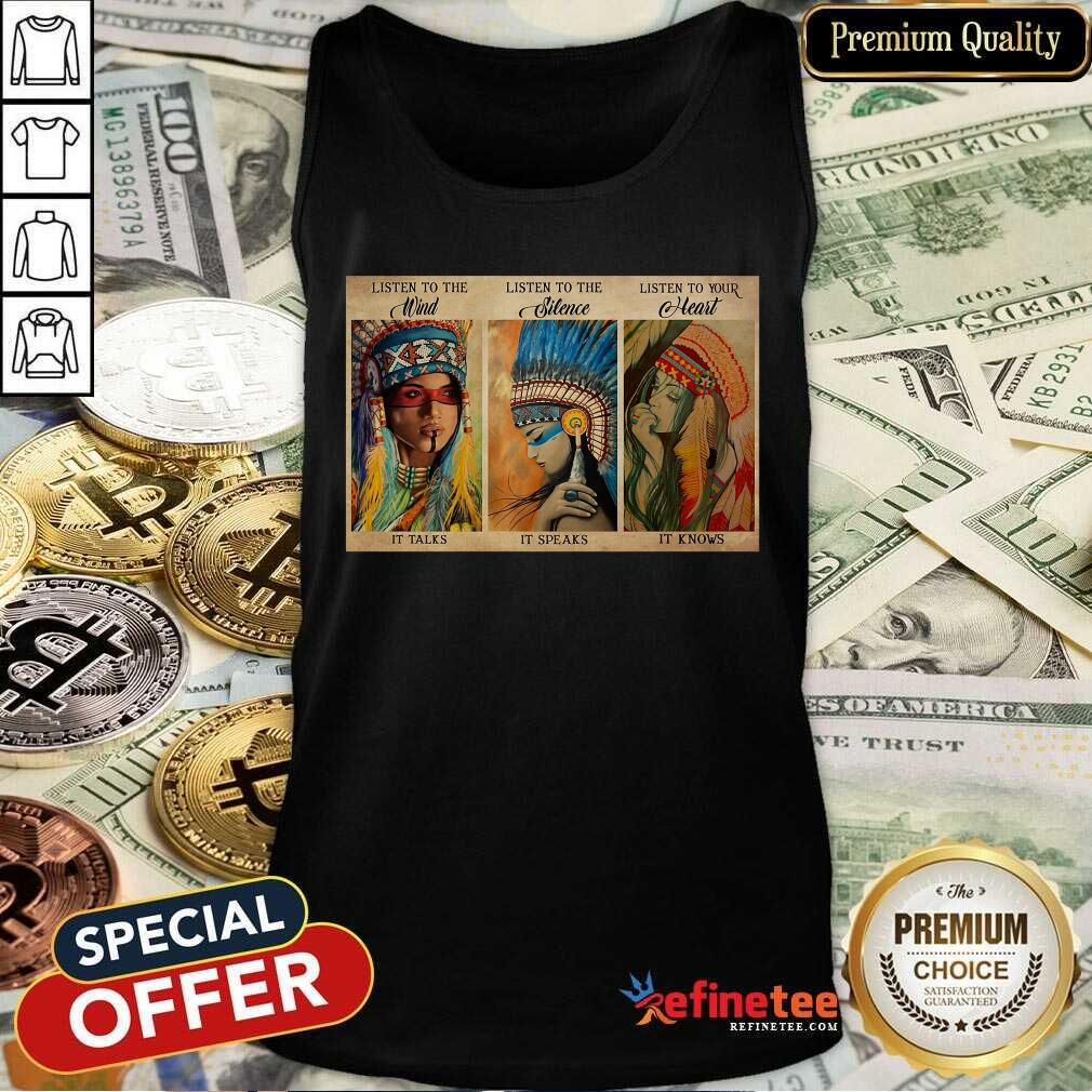 Awesome Listen To The Wind It Talks Listen To The Silence It Speaks Listen To Your Heart It Knows Poster Tank Top Awesome Listen To The Wind It Talks Listen To The Silence It Speaks Listen To Your Heart It Knows Poster Tank Top