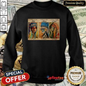 Awesome Listen To The Wind It Talks Listen To The Silence It Speaks Listen To Your Heart It Knows Poster Sweatshirt