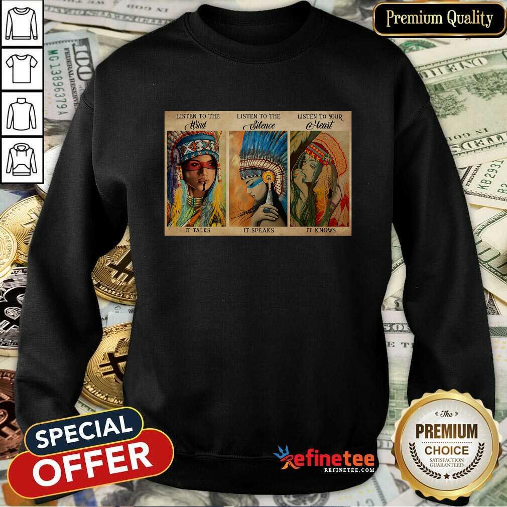 Awesome Listen To The Wind It Talks Listen To The Silence It Speaks Listen To Your Heart It Knows Poster Sweatshirt Awesome Listen To The Wind It Talks Listen To The Silence It Speaks Listen To Your Heart It Knows Poster Sweatshirt