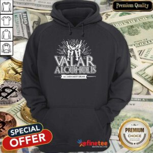 Awesome Valar Alcoholics All Men Must Drink Hoodie