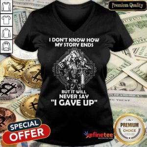 Delighted I Dont Know How My Story Ends But It Will Never Say I Gave Up V-neck