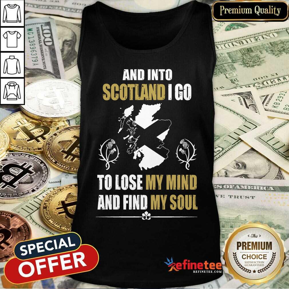 Excellent And Into Scotland I Go To Lose My Mind And Find My Soul Tank Top Excellent And Into Scotland I Go To Lose My Mind And Find My Soul Tank Top