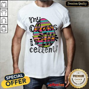 Excellent My Class Is Egg Cellent Shirt