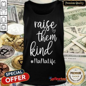 Excellent Raise Them Kind Nana Life Tank Top