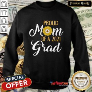 Excellent Sun Flower Proud Mom Of A 2021 Grad Sweatshirt