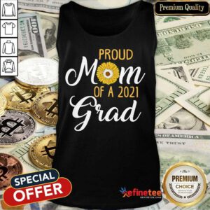 Excellent Sun Flower Proud Mom Of A 2021 Grad Tank Top