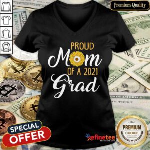 Excellent Sun Flower Proud Mom Of A 2021 Grad V-neck