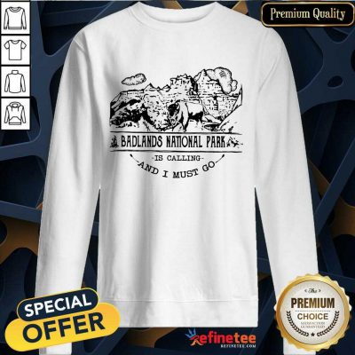 Fantastic Camping2801 Badlands National Park Is Calling And I Must Go Sweatshirt