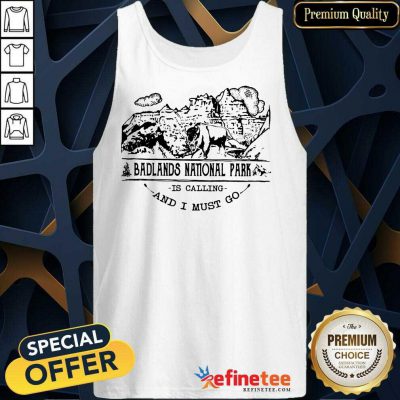 Fantastic Camping2801 Badlands National Park Is Calling And I Must Go Tank Top
