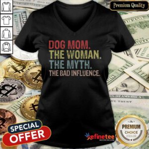 Funny Dog Mom The Woman The Myth The Bad Influence V-neck