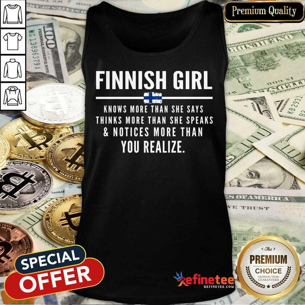 Funny Finnish Girl Knows More Than She Says Thinks More Than She Speaks And Notice More Than You Realize Tank Top Funny Finnish Girl Knows More Than She Says Thinks More Than She Speaks And Notice More Than You Realize Tank Top