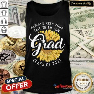 Funny Grad Class Of 2021 Always Keep Your Face To The Sun Tank Top