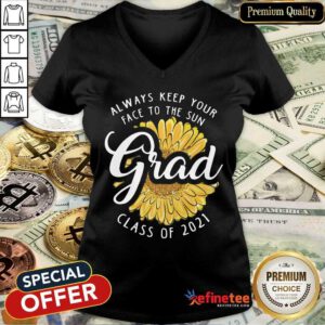 Funny Grad Class Of 2021 Always Keep Your Face To The Sun V-neck
