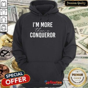 Funny I'm More Than A Conqueror Hoodie