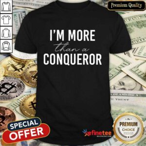 Funny I'm More Than A Conqueror Shirt