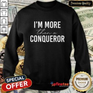 Funny I'm More Than A Conqueror Sweatshirt