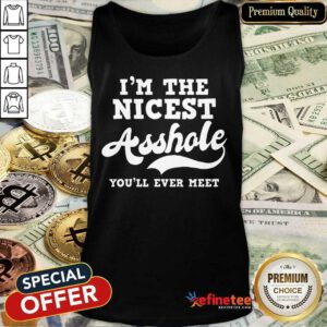 Funny Im The Nicest Asshole Youll Ever Meet Tank Top