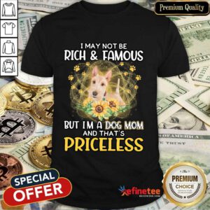 Funny Wheaten Scottish I May Not Be Rich And Famous But I'm A Dog Mom And That's Priceless Shirt