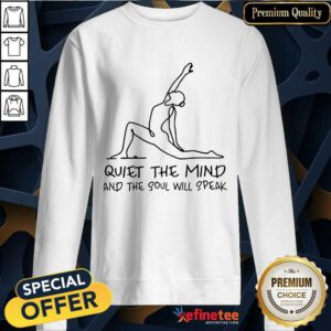 Funny Yoga Girl Quiet The Mind And The Soul Will Speak Sweatshirt