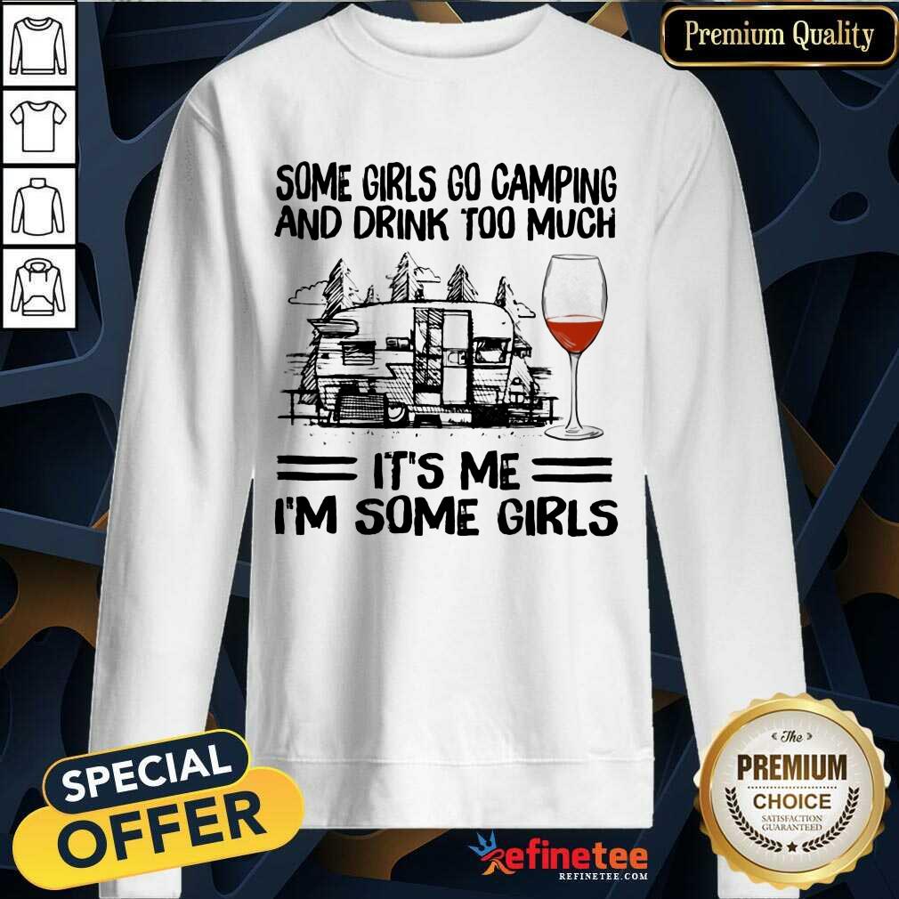 Go Camping And Drink Too Much It’s Me Sweatshirt Go Camping And Drink Too Much It’s Me Sweatshirt