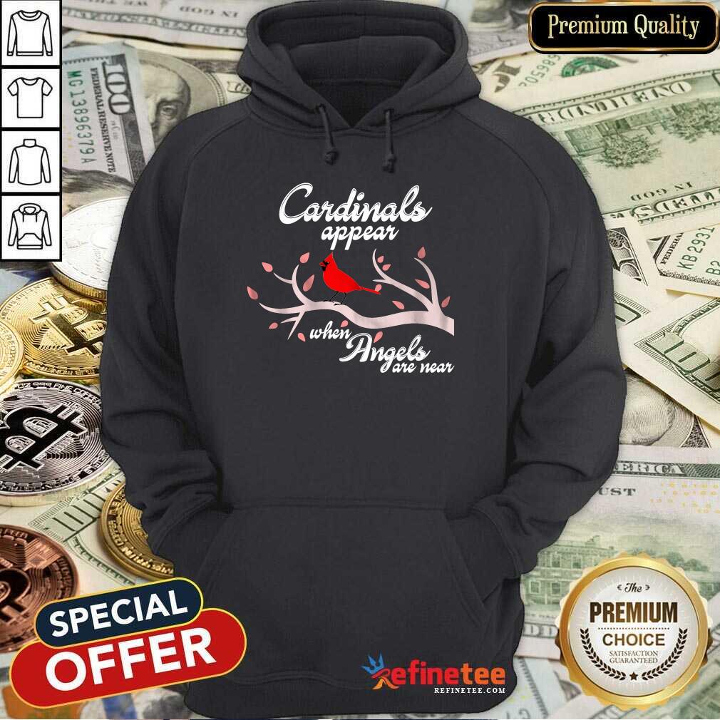 Good Cardinals Appear When Angels Are Near Hoodie Good Cardinals Appear When Angels Are Near Hoodie