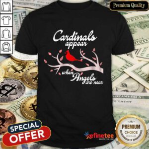 Good Cardinals Appear When Angels Are Near Shirt