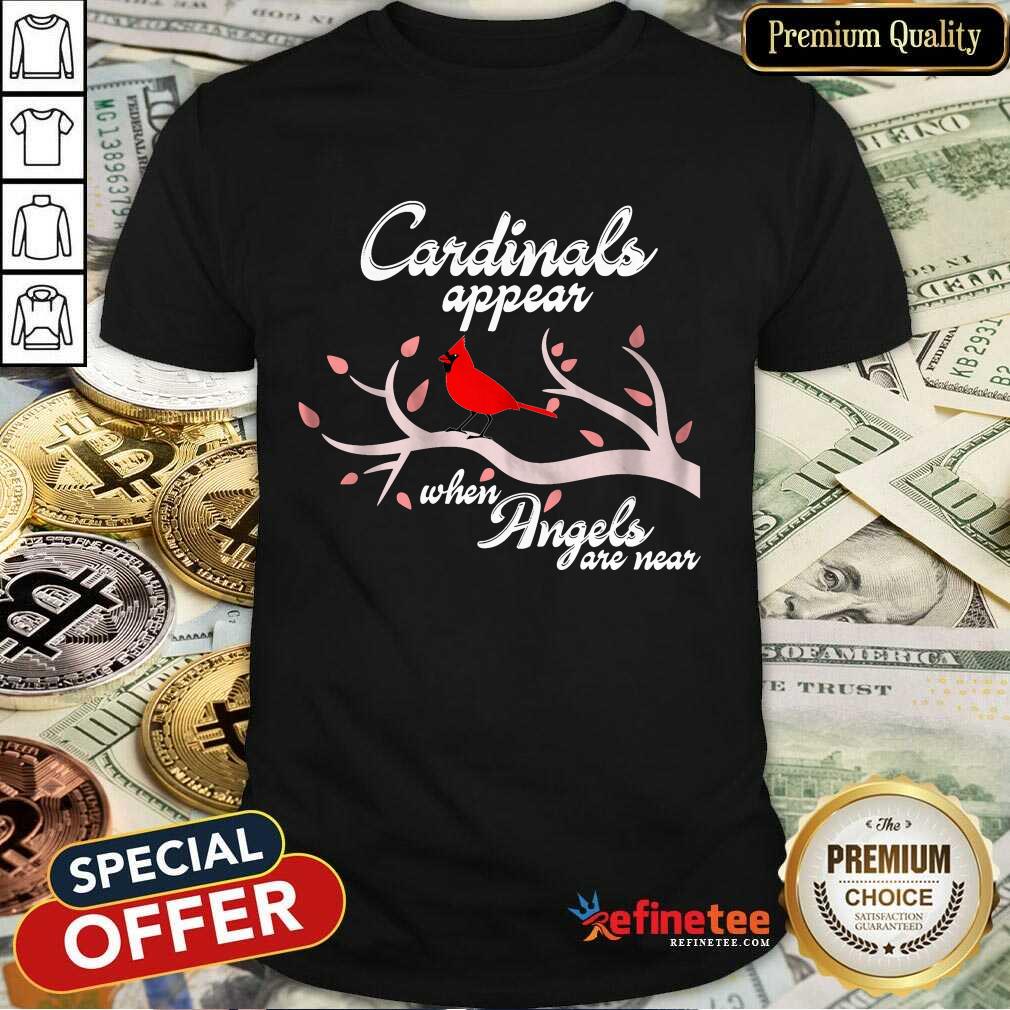 Good Cardinals Appear When Angels Are Near Shirt