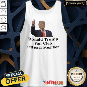 Good Donald Trump Fan Club Official Member Your Name Here Tank Top
