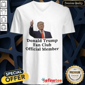Good Donald Trump Fan Club Official Member Your Name Here V-neck
