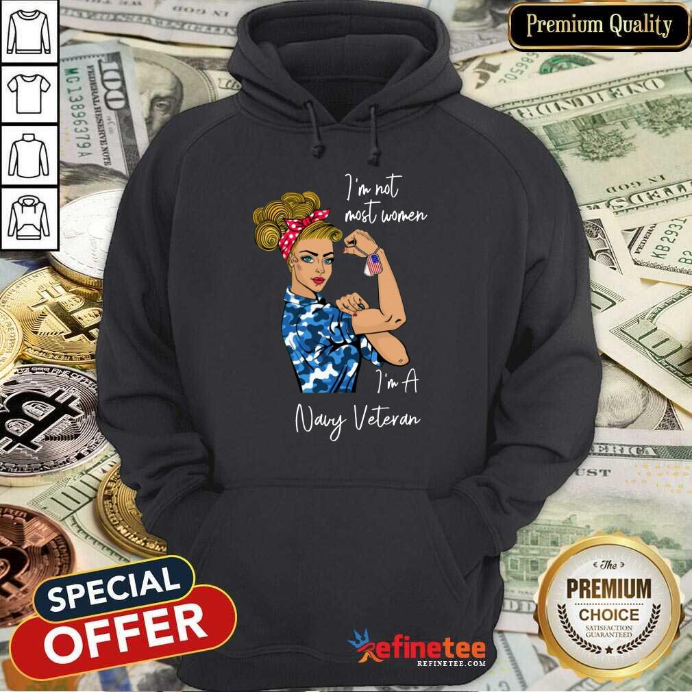Good Im Am Most Women Im A Navy Veteran Hoodie Good Im Am Most Women Im A Navy Veteran Hoodie