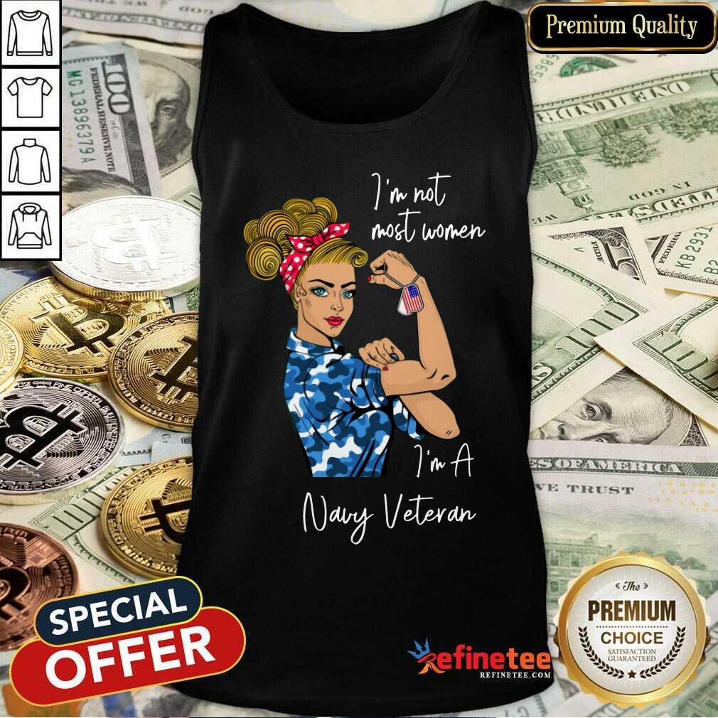 Good Im Am Most Women Im A Navy Veteran Tank Top Good Im Am Most Women Im A Navy Veteran Tank Top
