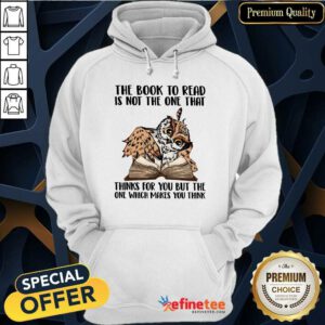 Good Owl The Book To Read Is Not The One That Thing For You But The One Which Makes You Think Hoodie