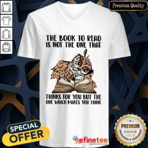 Good Owl The Book To Read Is Not The One That Thing For You But The One Which Makes You Think V-neck