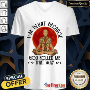 Good Yoga Man I'M Blunt Because God Rolled Me That Way V-neck