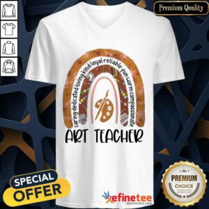 Great Caring Dedicated Loving Kind Loyal Reliable Fun Warm Compassionate Art Teacher V-neck