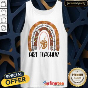Great Caring Dedicated Loving Kind Loyal Reliable Fun Warm Compassionate Art Teacher Tank Top