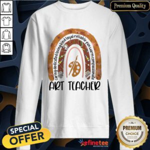 Great Caring Dedicated Loving Kind Loyal Reliable Fun Warm Compassionate Art Teacher Sweatshirt