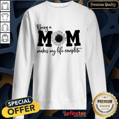 Happy Being A Mom Makes My Life Complete Sweatshirt