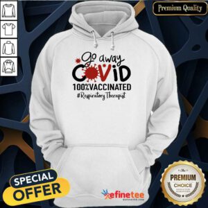 Happy Go Away Covid 100% Vaccinated Respiratory Therapist Hoodie