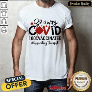 Happy Go Away Covid 100% Vaccinated Respiratory Therapist Shirt
