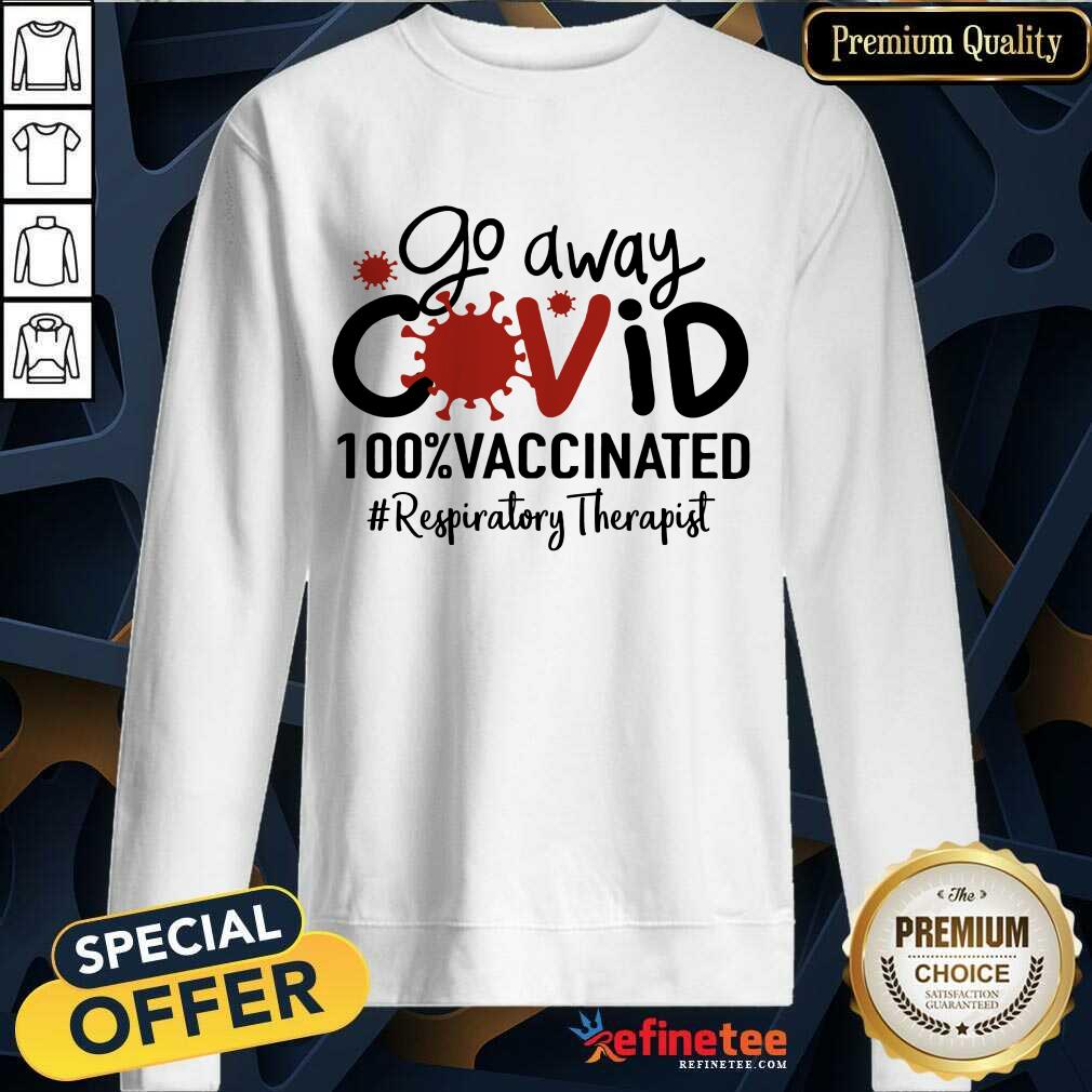Happy Go Away Covid 100% Vaccinated Respiratory Therapist Sweatshirt Happy Go Away Covid 100% Vaccinated Respiratory Therapist Sweatshirt