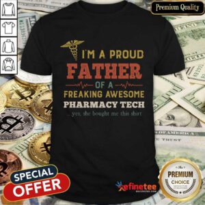 Happy Im A Proud Father Of A Freaking Awesome Pharmacy Tech Yes She Bought Me This Vintage Shirt