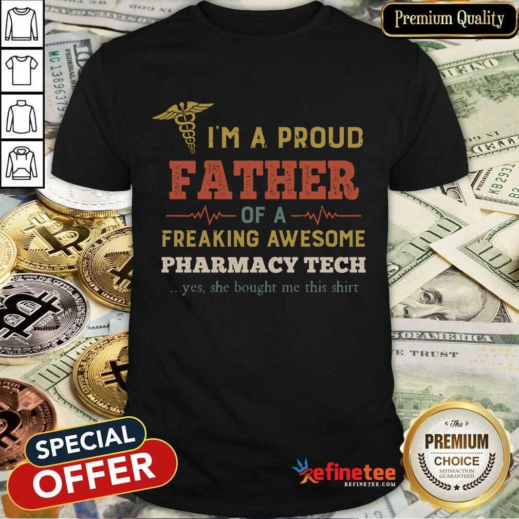 Happy Im A Proud Father Of A Freaking Awesome Pharmacy Tech Yes She Bought Me This Vintage Shirt