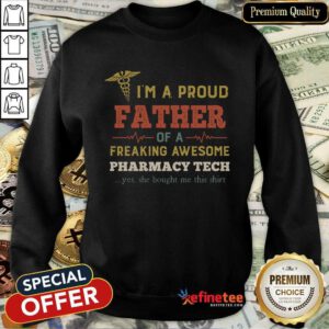 Happy Im A Proud Father Of A Freaking Awesome Pharmacy Tech Yes She Bought Me This Vintage Sweatshirt