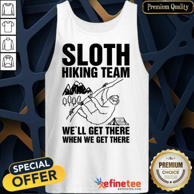 Happy Sloth Hiking Team Well Get There When We Get There Tank Top