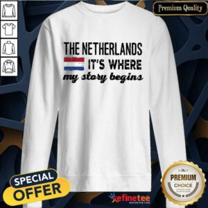 Happy The Netherlands It’s Where My Story Begins Sweatshirt