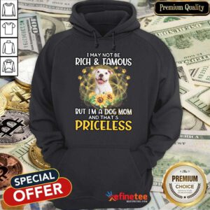 Happy White Pitbull I May Not Be Rich And Famous But I'm A Dog Mom And That's Priceless Hoodie